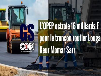 L’OPEP octroie 16 milliards F Cfa pour le tronçon routier Louga-Keur Momar Sarr