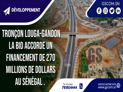 TRONÇON LOUGA-GANDON : La Bid accorde un financement de 270 millions de dollars au Sénégal . 