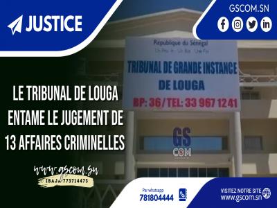 Le tribunal de Louga entame le jugement de 13 affaires criminelles . 